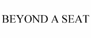 BEYOND A SEAT