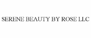 SERENE BEAUTY BY ROSE LLC