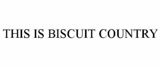 THIS IS BISCUIT COUNTRY