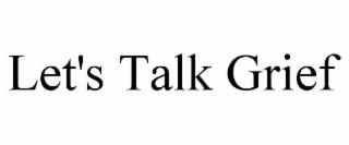 LET'S TALK GRIEF