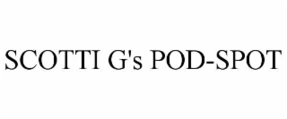 SCOTTI G'S POD-SPOT