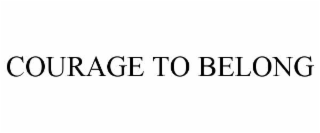 COURAGE TO BELONG