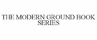THE MODERN GROUND BOOK SERIES