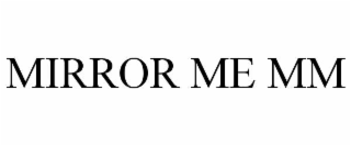 MIRROR ME MM