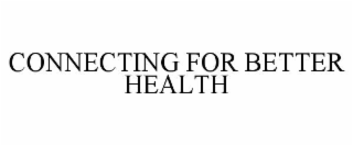 CONNECTING FOR BETTER HEALTH