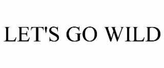 LET'S GO WILD