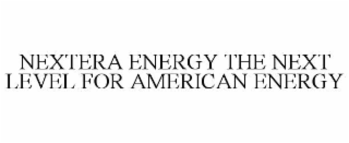 NEXTERA ENERGY THE NEXT LEVEL FOR AMERICAN ENERGY