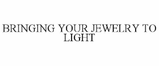 BRINGING YOUR JEWELRY TO LIGHT
