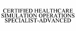 CERTIFIED HEALTHCARE SIMULATION OPERATIONS SPECIALIST-ADVANCED