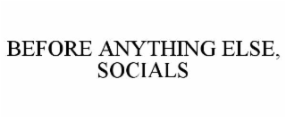 BEFORE ANYTHING ELSE, SOCIALS