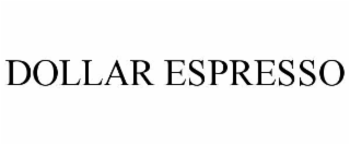 DOLLAR ESPRESSO
