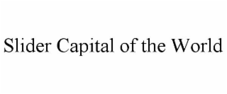 SLIDER CAPITAL OF THE WORLD