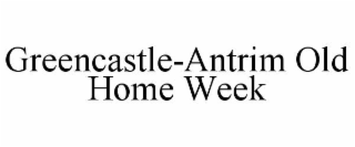 GREENCASTLE-ANTRIM OLD HOME WEEK