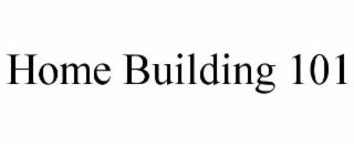 HOME BUILDING 101