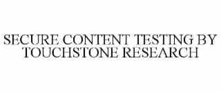 SECURE CONTENT TESTING BY TOUCHSTONE RESEARCH