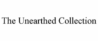 THE UNEARTHED COLLECTION
