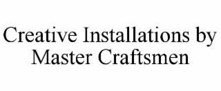 CREATIVE INSTALLATIONS BY MASTER CRAFTSMEN