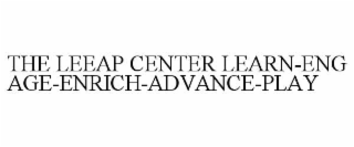 THE LEEAP CENTER LEARN-ENGAGE-ENRICH-ADVANCE-PLAY