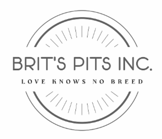 BRIT'S PITS INC. LOVE KNOWS NO BREED