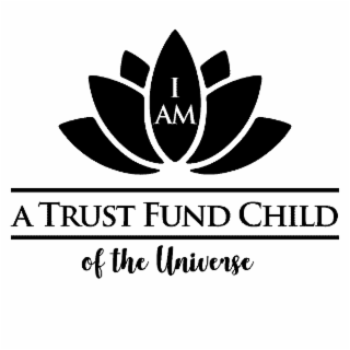 I AM A TRUST FUND CHILD OF THE UNIVERSE