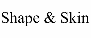 SHAPE & SKIN