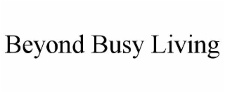 BEYOND BUSY LIVING