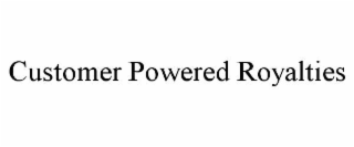 CUSTOMER POWERED ROYALTIES