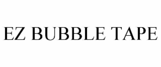 EZ BUBBLE TAPE