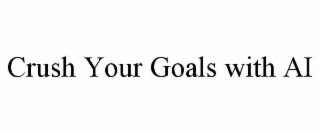 CRUSH YOUR GOALS WITH AI