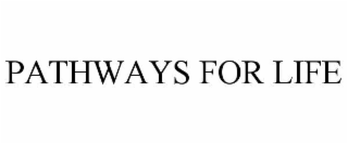 PATHWAYS FOR LIFE