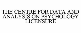 THE CENTRE FOR DATA AND ANALYSIS ON PSYCHOLOGY LICENSURE