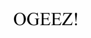 OGEEZ!