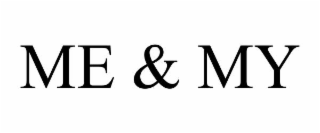 ME & MY