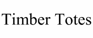 TIMBER TOTES