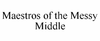 MAESTROS OF THE MESSY MIDDLE