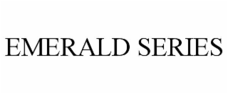 EMERALD SERIES