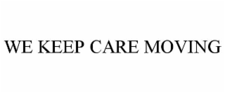 WE KEEP CARE MOVING