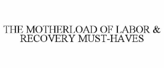 THE MOTHERLOAD OF LABOR & RECOVERY MUST-HAVES