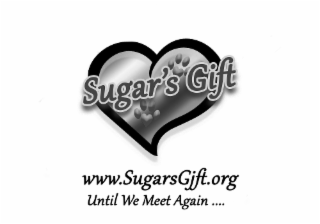 SUGAR'S GIFT WWW.SUGARSGIFT.ORG UNTIL WE MEET AGAIN ....