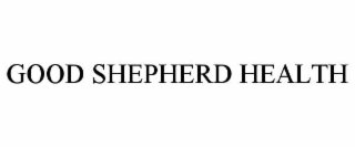 GOOD SHEPHERD HEALTH