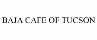 BAJA CAFE OF TUCSON
