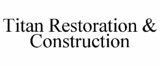TITAN RESTORATION & CONSTRUCTION