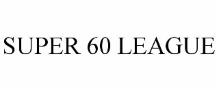 SUPER 60 LEAGUE