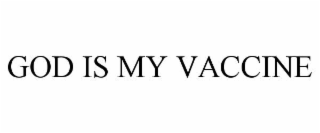 GOD IS MY VACCINE