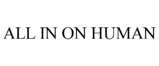 ALL IN ON HUMAN