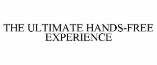 THE ULTIMATE HANDS-FREE EXPERIENCE