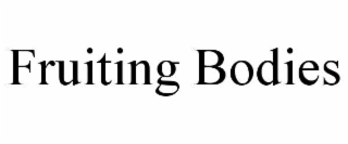 FRUITING BODIES
