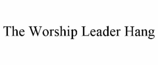 THE WORSHIP LEADER HANG