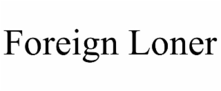 FOREIGN LONER