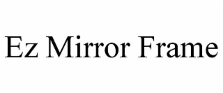 EZ MIRROR FRAME